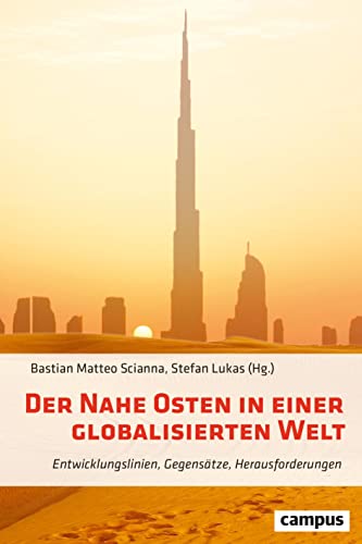 Der Nahe Osten in einer globalisierten Welt: Entwicklungslinien, Gegensätze, Herausforderungen Der Nahe Osten in einer globalisierten Welt: Entwicklungslinien, Gegensätze, Herausforderungen
