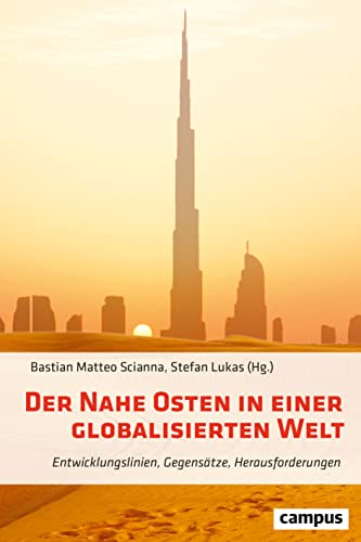 Der Nahe Osten in einer globalisierten Welt: Entwicklungslinien, Gegensätze, Herausforderungen Der Nahe Osten in einer globalisierten Welt: Entwicklungslinien, Gegensätze, Herausforderungen