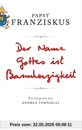 Der Name Gottes ist Barmherzigkeit: Ein Gespräch mit Andrea Tornielli Der Name Gottes ist Barmherzigkeit: Ein Gespräch mit Andrea Tornielli