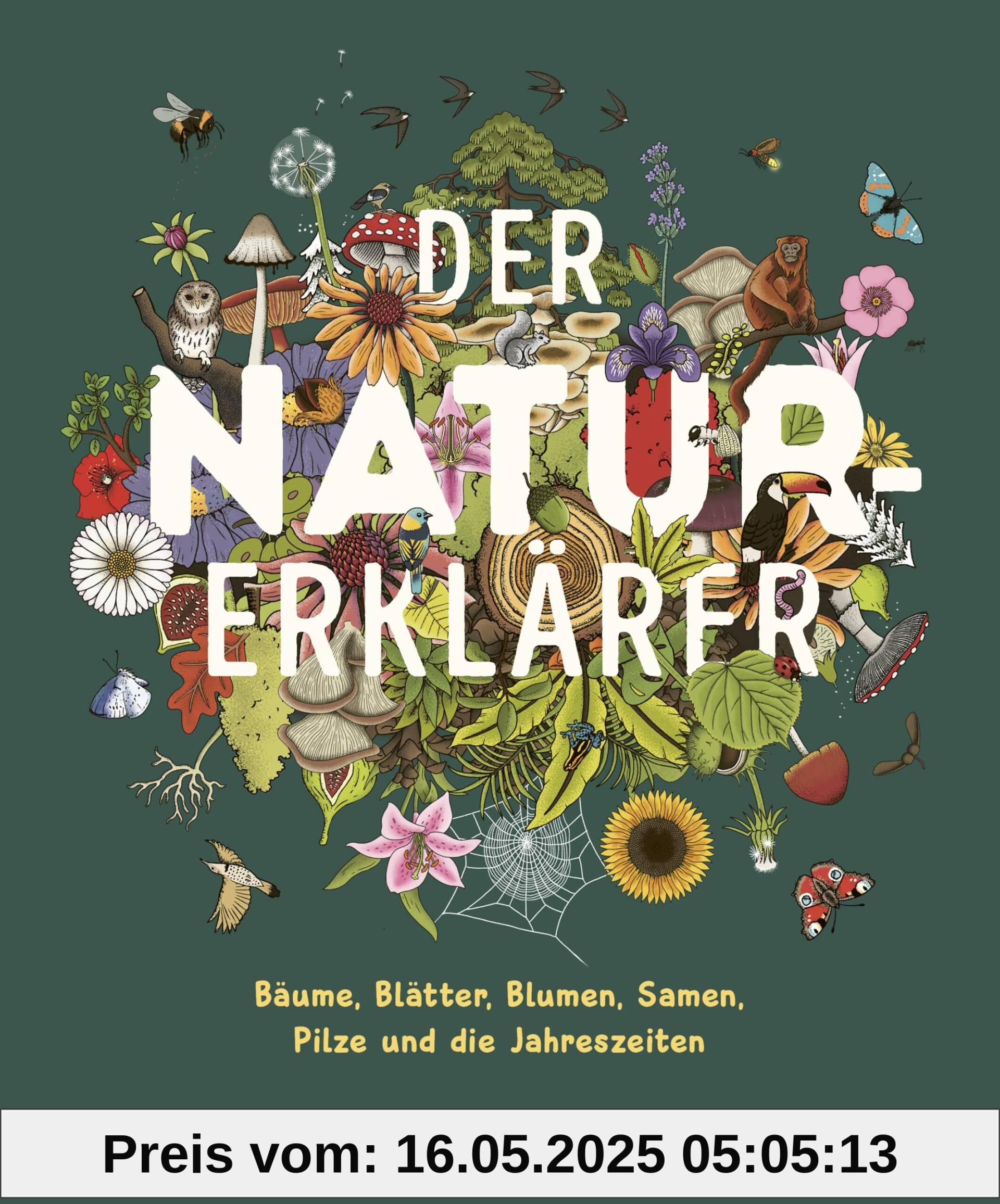 Der Natur-Erklärer: Alles über Bäume, Blätter, Blumen, Samen, Pilze und die Jahreszeiten. Ein Sachbilderbuch für Kinder ab 5 Jahren Der Natur-Erklärer: Alles über Bäume, Blätter, Blumen, Samen, Pilze und die Jahreszeiten. Ein Sachbilderbuch für Kinder ab 5 Jahren