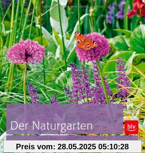 Der Naturgarten: Gestaltungsideen für ein grünes Paradies