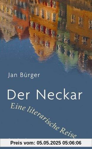 Der Neckar: Eine literarische Reise