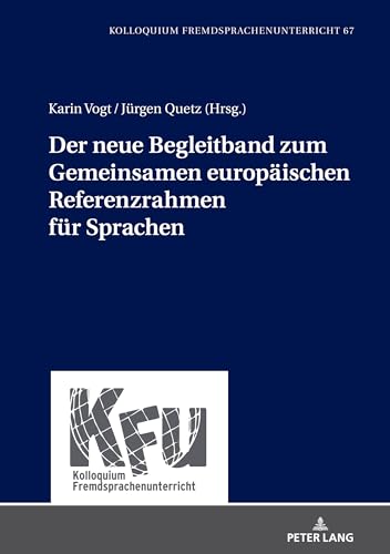 Der neue Begleitband zum Gemeinsamen europäischen Referenzrahmen für Sprachen (KFU – Kolloquium Fremdsprachenunterricht, Band 67) von Peter Lang