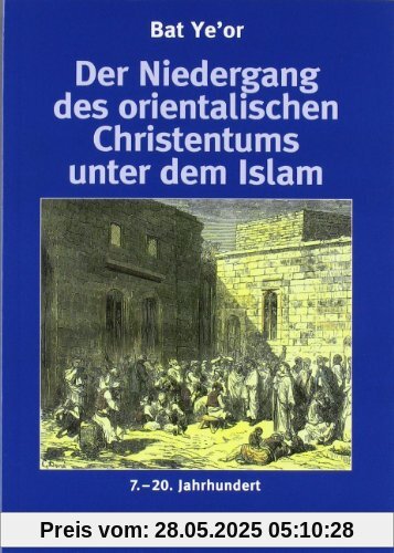 Der Niedergang des orientalischen Christentums unter dem Islam: Vom Dschihad zum Schutzvertrag