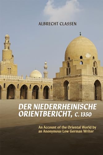 Der Niederrheinische Orientbericht, C.1350: An Account of the Oriental World by an Anonymous Low German Writer von D.S. Brewer