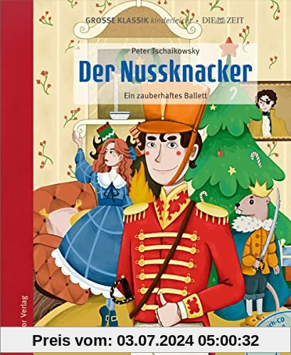 Der Nussknacker. Ein zauberhaftes Ballett.: Große Klassik kinderleicht. DIE ZEIT-Edition. (Buch mit CD)