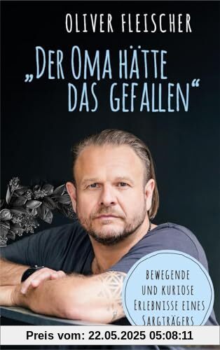 Der Oma hätte das gefallen: Bewegende und kuriose Erlebnisse eines Sargträgers. Ein Blick hinter die Kulissen von Beerdigungen: Lesebuch mit Anekdoten zu Bestattungen und Trauerzeremonien Der Oma hätte das gefallen: Bewegende und kuriose Erlebnisse eines Sargträgers. Ein Blick hinter die Kulissen von Beerdigungen: Lesebuch mit Anekdoten zu Bestattungen und Trauerzeremonien