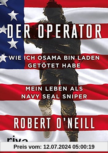 Der Operator: Wie ich Osama bin Laden getötet habe. Mein Leben als Navy SEAL Sniper