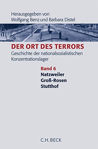 Der Ort des Terrors. Geschichte der nationalsozialistischen Konzentrationslager Bd. 6: Natzweiler, Groß-Rosen, Stutthof von C.H.Beck
