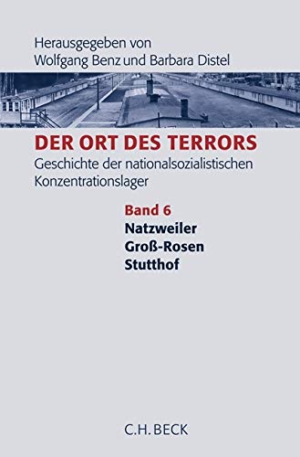 Der Ort des Terrors. Geschichte der nationalsozialistischen Konzentrationslager Bd. 6: Natzweiler, Groß-Rosen, Stutthof Der Ort des Terrors. Geschichte der nationalsozialistischen Konzentrationslager Bd. 6: Natzweiler, Groß-Rosen, Stutthof von Beck C. H.