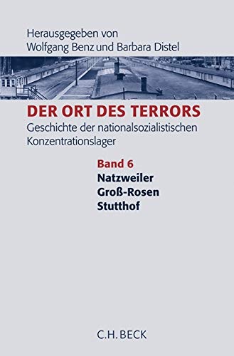 Der Ort des Terrors. Geschichte der nationalsozialistischen Konzentrationslager Bd. 6: Natzweiler, Groß-Rosen, Stutthof