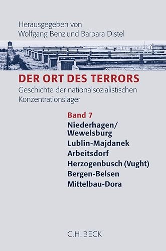 Der Ort des Terrors. Geschichte der nationalsozialistischen Konzentrationslager Bd. 7: Wewelsburg, Majdanek, Arbeitsdorf, Herzogenbusch (Vught), Bergen-Belsen, Mittelbau-Dora von C.H.Beck