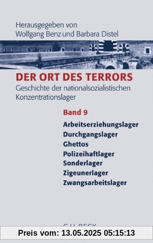 Der Ort des Terrors. Geschichte der nationalsozialistischen Konzentrationslager Bd. 9: Arbeitserziehungslager, Durchgangslager, Ghettos, ... Zigeunerlager,Zwangsarbeitslager: Band 9