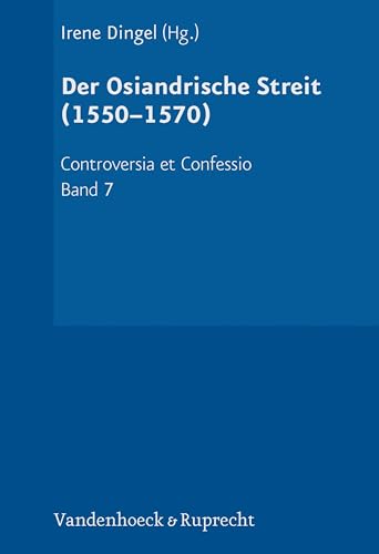 Der Osiandrische Streit (1550–1570) (Controversia et Confessio) von Vandenhoeck & Ruprecht