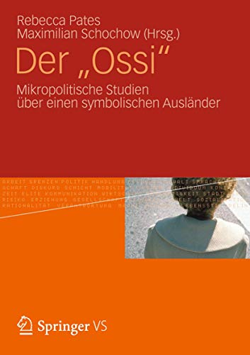 Der "Ossi": Mikropolitische Studien über einen symbolischen Ausländer von Springer VS
