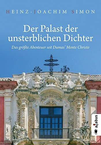 Der Palast der unsterblichen Dichter. Das größte Abenteuer seit Dumas’ Monte Christo: Historis...