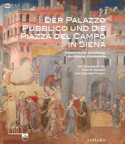 Der Palazzo Pubblico und die piazza del campo in Siena. Urbanistische Gestaltung, Architektur, Kunstwerke. Ediz. illustrata von Sillabe