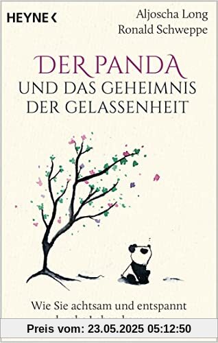 Der Panda und das Geheimnis der Gelassenheit: Wie Sie achtsam und entspannt durchs Leben kommen