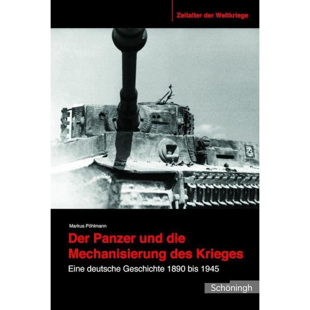Der Panzer und die Mechanisierung des Krieges Der Panzer und die Mechanisierung des Krieges von Brill I Schoeningh