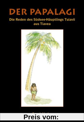 Der Papalagi: Die Reden des Südseehäuptlings Tuiavii aus Tiavea