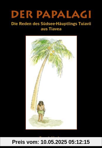 Der Papalagi: Die Reden des Südseehäuptlings Tuiavii aus Tiavea