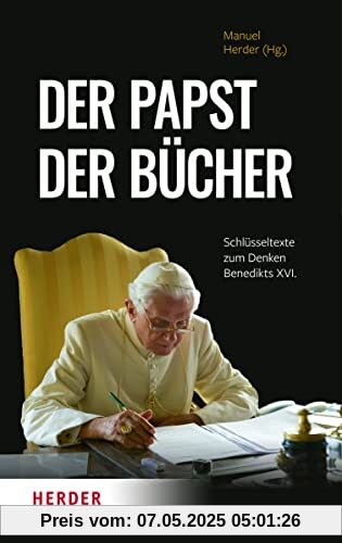 Der Papst der Bücher: Schlüsseltexte zum Denken Benedikts XVI.