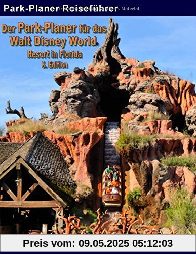 Der Park-Planer für das Walt Disney World Resort in Florida - 6. Edition: Der Insider-Reiseführer durch die weltgrößte Freizeitparkanlage