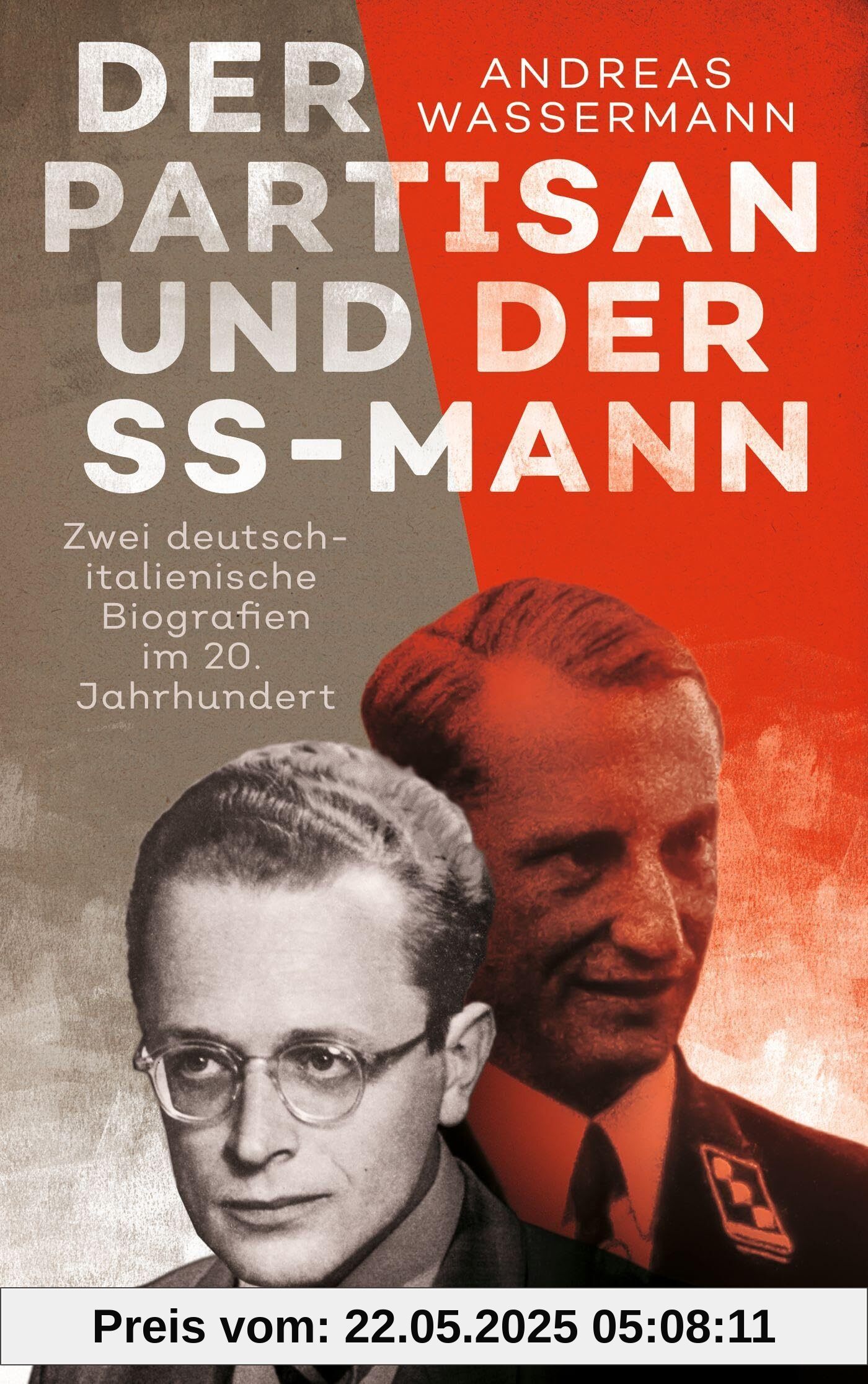 Der Partisan und der SS-Mann: Zwei deutsch-italienische Biografien im 20. Jahrhundert Der Partisan und der SS-Mann: Zwei deutsch-italienische Biografien im 20. Jahrhundert