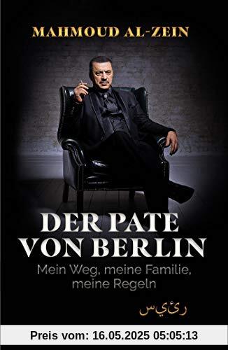 Der Pate von Berlin: Mein Weg, meine Familie, meine Regeln