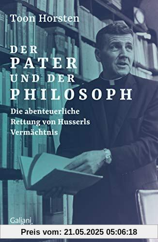 Der Pater und der Philosoph: Die abenteuerliche Rettung von Husserls Vermächtnis