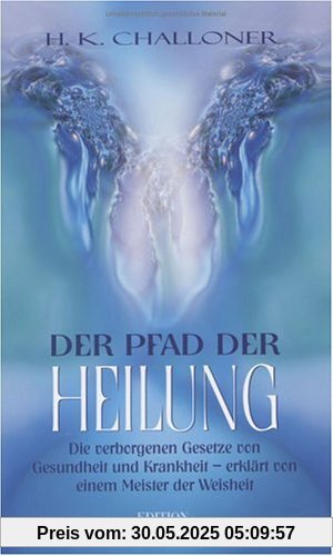 Der Pfad der Heilung: Die verborgenen Gesetze von Gesundheit und Krankheit - erklärt von einem Meister der Weisheit Der Pfad der Heilung: Die verborgenen Gesetze von Gesundheit und Krankheit - erklärt von einem Meister der Weisheit