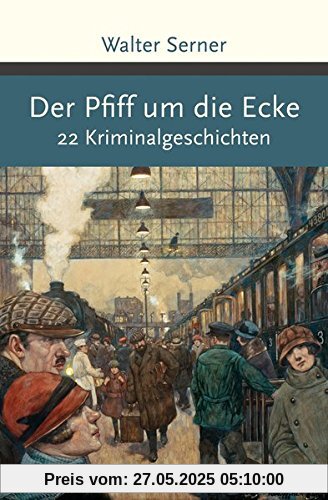 Der Pfiff um die Ecke. 22 Kriminalgeschichten
