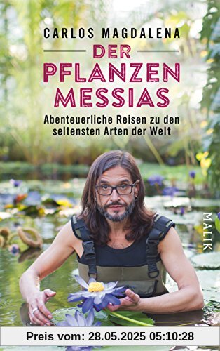 Der Pflanzen-Messias – Abenteuerliche Reisen zu den seltensten Arten der Welt