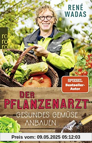 Der Pflanzenarzt: Gesundes Gemüse anbauen