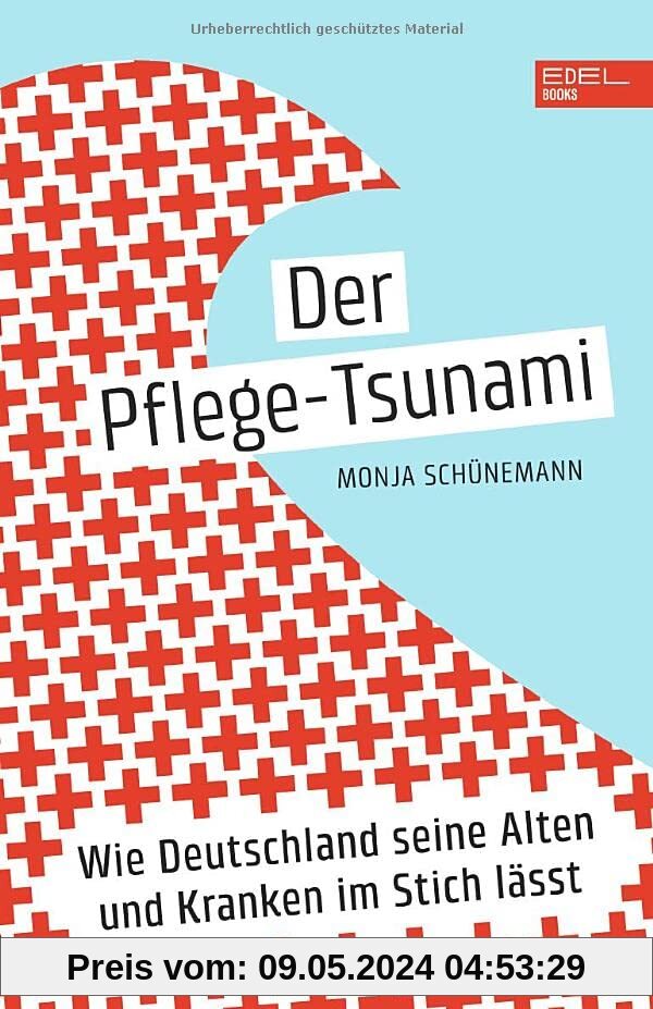 Der Pflege-Tsunami: Wie Deutschland seine Alten und Kranken im Stich lässt
