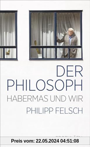 Der Philosoph: Habermas und wir | Ein neuer Blick auf einen der weltweit einflussreichsten Intellektuellen der Nachkriegszeit