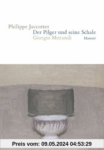 Der Pilger und seine Schale: Giorgio Morandi