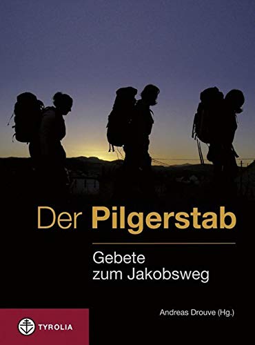 Der Pilgerstab: Gebete zum Jakobsweg von Tyrolia