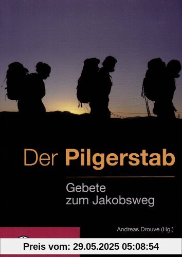 Der Pilgerstab: Gebete zum Jakobsweg Der Pilgerstab: Gebete zum Jakobsweg