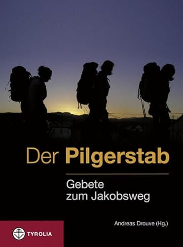 Der Pilgerstab: Gebete zum Jakobsweg