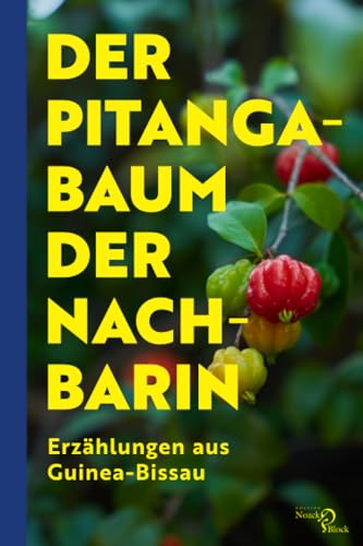 Der Pitangabaum der Nachbarin: Erzählungen aus Guinea-Bissau Der Pitangabaum der Nachbarin: Erzählungen aus Guinea-Bissau von Noack & Block