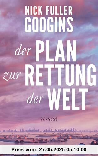 Der Plan zur Rettung der Welt: Roman