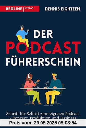 Der Podcast-Führerschein: Schritt für Schritt zum eigenen Podcast – Konzept, Produktion und Business Der Podcast-Führerschein: Schritt für Schritt zum eigenen Podcast – Konzept, Produktion und Business