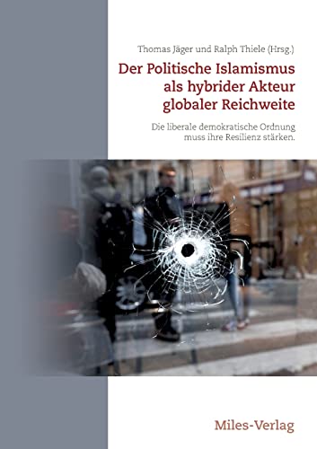 Der Politische Islamismus als hybrider Akteur globaler Reichweite: Die liberale demokratische Ordnung muss ihre Resilienz stärken Der Politische Islamismus als hybrider Akteur globaler Reichweite: Die liberale demokratische Ordnung muss ihre Resilienz stärken