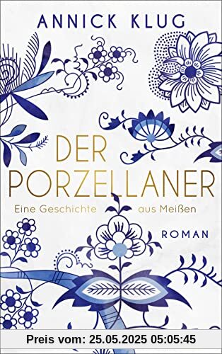 Der Porzellaner: Eine Geschichte aus Meißen. Roman