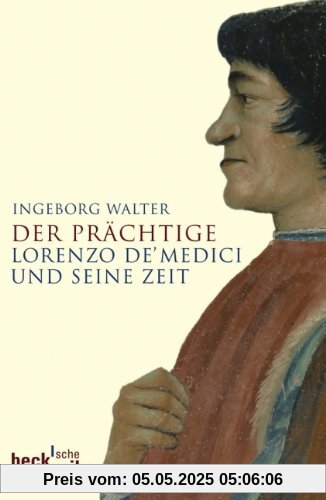 Der Prächtige: Lorenzo de' Medici und seine Zeit