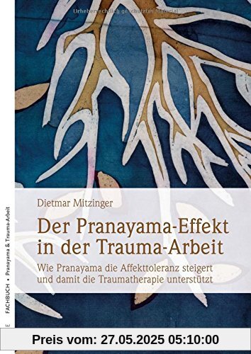 Der Pranayama-Effekt in der Trauma-Arbeit: Wie Pranayama die Affekttoleranz steigert und damit die Traumatherapie unterstützt Der Pranayama-Effekt in der Trauma-Arbeit: Wie Pranayama die Affekttoleranz steigert und damit die Traumatherapie unterstützt