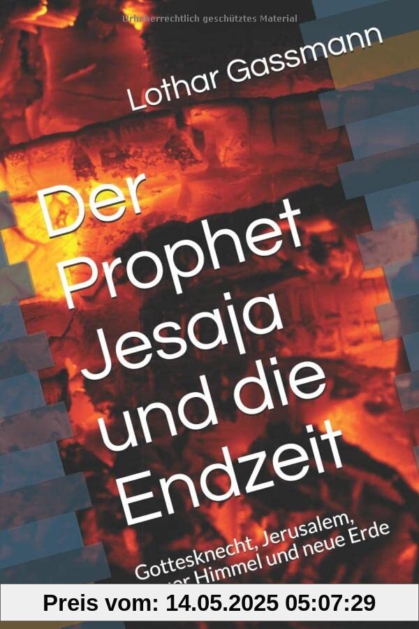 Der Prophet Jesaja und die Endzeit: Gottesknecht, Jerusalem, neuer Himmel und neue Erde (Bibelkommentar, Band 3)
