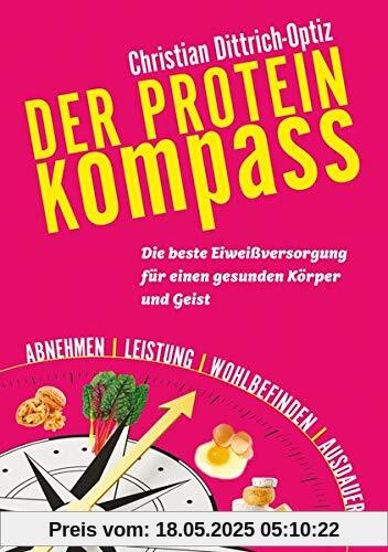 Der Protein Kompass: Die beste Eiweißversorgung für einen gesunden Körper und Geist Der Protein Kompass: Die beste Eiweißversorgung für einen gesunden Körper und Geist