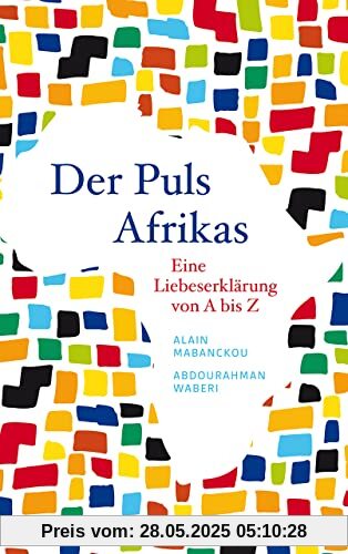 Der Puls Afrikas: Eine Liebeserklärung von A bis Z